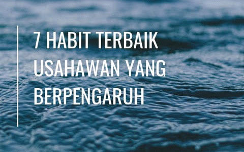 7 Habit Terbaik Usahawan yang Berpengaruh 7 Habit Terbaik Usahawan yang Berpengaruh